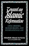 Toward An Islamic Reformation: Civil Liberties, Human Rights, and International Law (Contemporary Issues in the Middle East)