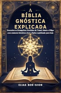 Livro A BÍBLIA GNÓSTICA EXPLICADA: Descubra os Evangelhos Perdidos de Tomé, Maria e Filipe com contexto histórico claro e lições espirituais para hoje