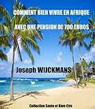 Comment bien vivre en Afrique avec une pension de 700 euros: KRIBI (CM) 10-2013 collection santé et bien-être (French Edition) by
