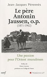 Le  père Antonin Jaussen, O.P., 1871-1962