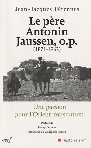Le  père Antonin Jaussen, O.P., 1871-1962