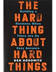 The Hard Thing About Hard Things: Building a Business When There Are No Easy Answers