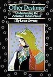 Other Destinies: Understanding the American Indian Novel (American Indian Literature and Critical Studies Series)