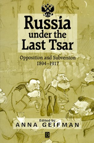 Russia Under the Last Tsar: Opposition and Subversion, 1894-1917