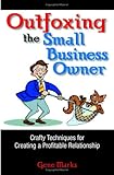 Outfoxing the Small Business Owner: Crafty Techniques for Creating a Profitable Relationship cover