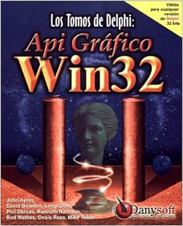 Los Tomos de Delphi: API Gráfico Win32 (Spanish Edition)