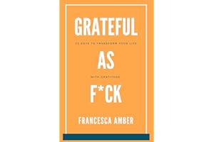 Grateful as F*ck: 22 Days to Transform Your Life With Gratitude