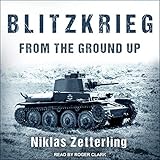 Blitzkrieg: From the Ground Up by Niklas Zetterling, Roger Clark