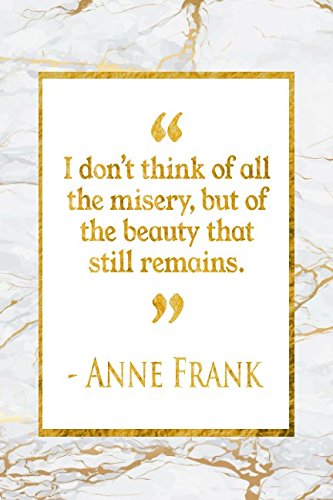 I Don’t Think Of All The Misery, But Of The Beauty That Still Remains: Gold Marble Anne Frank Quote Notebook