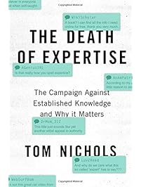 The Death of Expertise: The Campaign Against Established Knowledge and Why it Matters