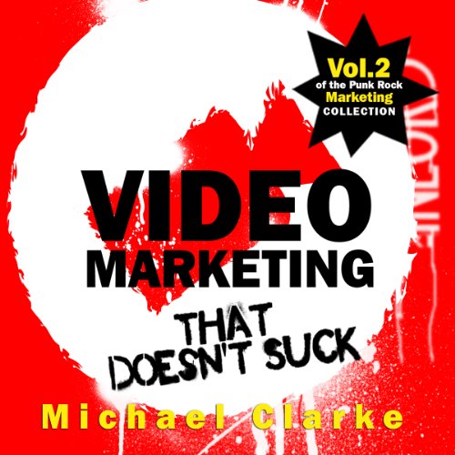 Video Marketing That Doesn't Suck: The Punk Rock Marketing Collection, Volume 2