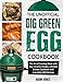 The Unofficial Big Green Egg Cookbook: The Art of Smoking Meat with Your Ceramic Smoker, Ultimate Smoker Cookbook with Irresistible BBQ Recipes by 