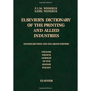 Elsevier's Dictionary of the Printing and Allied Industries, Second Edition: In English (with definitions), French, German, Dutch, Spanish and Italian