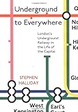 Front cover for the book Underground to Everywhere: London's Underground Railway in the Life of the Capital by Stephen Halliday