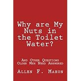 Why are My Nuts in the Toilet Water? and Other Questions Older Men Need Answered