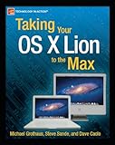 Taking Your OS X Lion to the Max (Technology in Action) by Steve Sande, Michael Grothaus