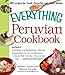 The Everything Peruvian Cookbook: Includes Conchitas a la Parmesana, Chicken Empanadas, Arroz con Mariscos, Classic Fish Cebiche, Tres Leches Cake and hundreds more! by Morena Cuadra, Morena Escardo