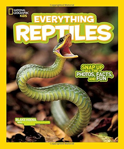 National Geographic Kids Everything Reptiles: Snap Up All the Photos, Facts, and Fun
