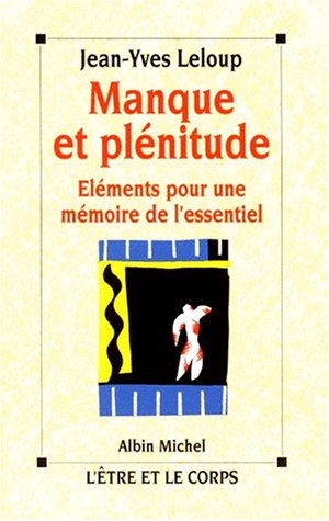 Manque et plénitude: Éléments pour une mémoire de l'essentiel (L'Etre et le corps) (French E by Jean-Yves Leloup (Paperback)