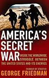 America's Secret War: Inside the Hidden Worldwide Struggle Between the United States and its Enemies