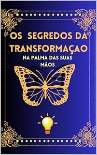 Livro os segredos da transformaçao : os segredos da transformaçao Na palma das suas mãos