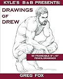 Kyle's B&B Presents: Drawings of Drew
