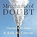 Merchants of Doubt: How a Handful of Scientists Obscured the Truth on Issues from Tobacco Smoke to Global Warming