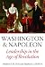 Washington and Napoleon: Leadership in the Age of Revolution by Matthew J. Flynn, Stephen E. Grffin