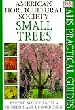 American Horticultural Society Practical Guides: Small Trees by 
