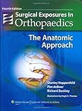 Surgical Exposures in Orthopaedics: The Anatomic Approach (Hoppenfeld, Surgical Exposures in Orthopaedics)