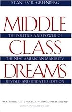 Middle Class Dreams: The Politics and Power of the New American Majority, Revised and Updated Edition