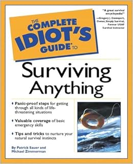 Complete Idiot S Guide To Surviving Anything The Complete Idiot S Guide Sauer Patrick Zimmerman Michael 9780028641744 Amazon Com Books