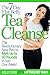 The 7-Day Flat-Belly Tea Cleanse: The Revolutionary New Plan to melt up to 10 Pounds of Fat in Just One Week!