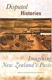 Disputed Histories : Imagining New Zealand's Pasts, , 1877372161