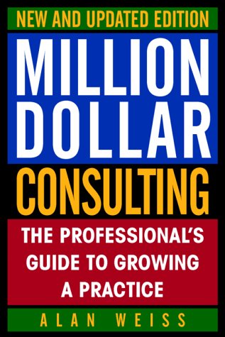 Best! Million Dollar Consulting, New and Updated Edition: The Professional's Guide to Growing a Practice [R.A.R]