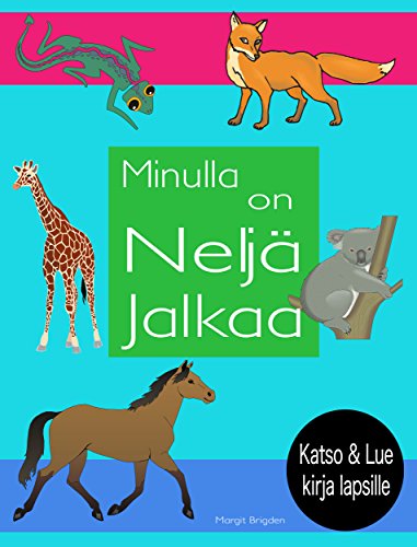 Minulla on NeljÃ¤ Jalkaa - I Have Four Legs (in Finnish): Katso ja Lue Kirja Lapsille - A Look and Read Learning Book for Children in Finnish (Finnish Edition)