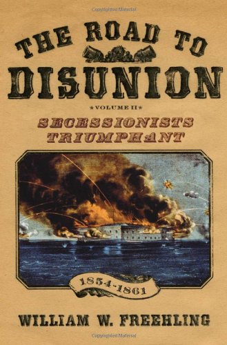 The Road to Disunion, Volume II: Secessionists Triumphant 1854-1861 by William W. Freehling(2007-04…