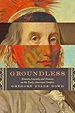 Groundless: Rumors, Legends, and Hoaxes on the Early American Frontier (Early America: History, Context, Culture)