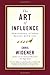The Art of Influence: Persuading Others Begins With You