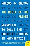 The Music of the Primes: Searching to Solve the Greatest Mystery in Mathematics