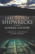 Lake George Shipwrecks and Sunken History (Disaster) Lake George Shipwrecks and Sunken History (Disaster)