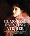 Classical Painting Atelier: A Contemporary Guide to Traditional Studio Practice by Juliette Aristides