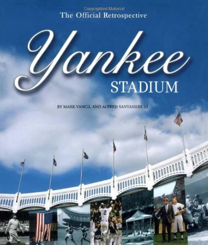 Yankee Stadium: The Official Retrospective by Al Santasiere
