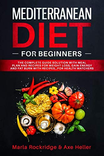 Mediterranean Diet for Beginners: The Complete Guide Solution with Meal Plan and Recipes for Weight Mediterranean Diet for Beginners: The Complete Guide Solution with Meal Plan and Recipes for Weight