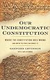Our Undemocratic Constitution: Where the Constitution Goes Wrong (And How We the People Can Correct It)