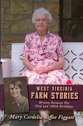West Virginia Farm Stories: Written Between Her 93rd and 100th Birthdays