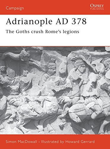 Adrianople AD 378: The Goths crush Rome's legions (Campaign) by Simon MacDowall