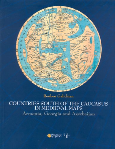 Countries of the Caucasus in Medieval Maps: Armenia, Georgia and Azerbaijan