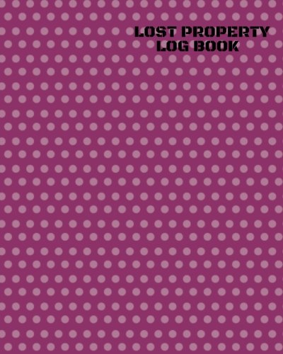 Lost Property Log Book: Lost Property Template To Record All Items And Money Found, Tracker Notebook Journal For Business Office School And Home Use, ... inches Paperback: Volume 17 (Recording Books)