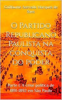 Livro O Partido Republicano Paulista na conquista do poder: Parte I: A crise política de 1891-1892 em São Paulo
